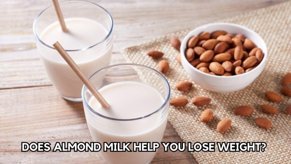 Does Almond Milk Help You Lose Weight?