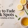 How to get rid of dark spots naturally