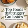 Top Foods That Trigger Gut Issues